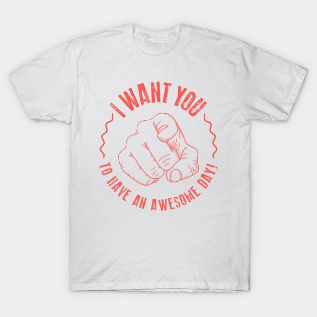 I want you to have an awesome day! T-Shirt by Digster
